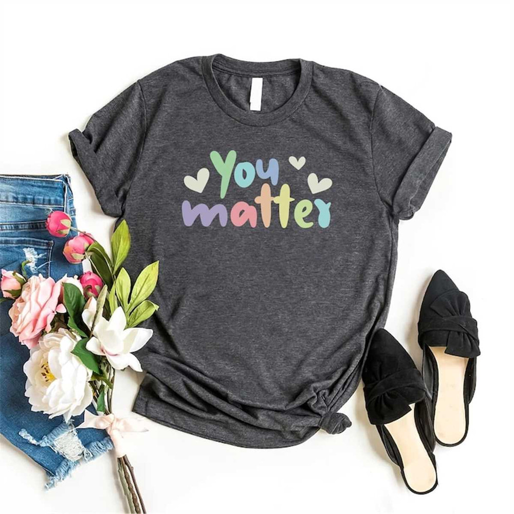 MR-1152023143156-you-matter-shirt-inspirational-shirt-mental-health-matters-image-1.jpg