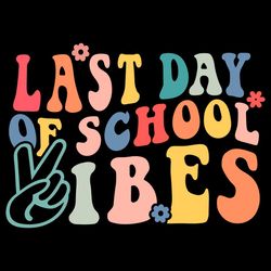 last day of school vibes svg end of school svg cutting files