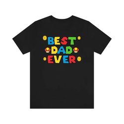 best dad ever shirt, super dad shirt, best dad tee, funny best dad shirt, super dad gift tee, father's day tshirt