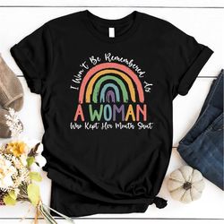 i won't be remembered as a woman who kept her mouth shut, women rights equality, women's power shirts