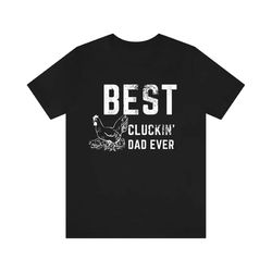 best cluckin' dad ever shirt, father's day shirt, best dad gifts, chicken daddy shirt, funny dad shirt, chicken dad
