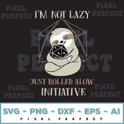 sloth im not lazy just rolled low initiative svg, sloth svg, lazy day svg, initiative svg