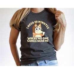 bluey mom shirt, i need 20 minutes where no one comes near me tee, bluey bingo shirt, gift for mom, mothers day shirt, m
