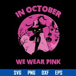 in october we wear pink svg, witch cat svg, halloween svg, png dxf eps digital file