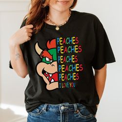 peaches peaches peaches i love you t-shirt, peaches bowser song shirt, super mario bros shirt