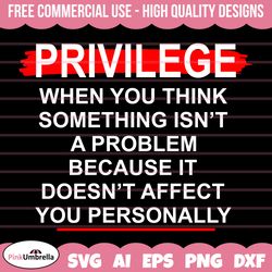 privilage svg, black history svg, african american svg, black history month, melanin svg, black history png,
