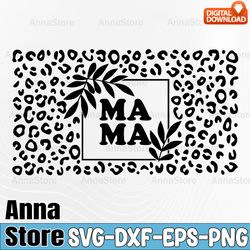 mama mom leopard libbey wrap svg,mama mothers day floral libbey wrap svg,mama floral svg, mother's day, mom svg, gift fo