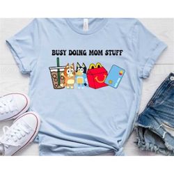 busy doing mom stuff t shirt, bluey mother's day shirt, mom life tee, bluey momlife shirt heeler inspired busy doing mom