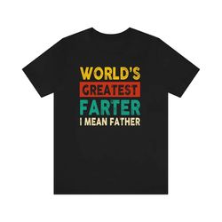 world's best farter, i mean father tshirt, funny dad tee, retro husband shirt, world's greatest father tee