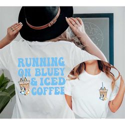 Running on Blue And Iced Coffee Shirt, Coffee Lover Shirt, Bluey Coffee Shirt, Bluey And Bingo Shirt, Mother's Day Gift