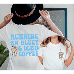 running on blue and iced coffee shirt, coffee lover shirt, bluey coffee shirt, bluey and bingo shirt, mother's day gift