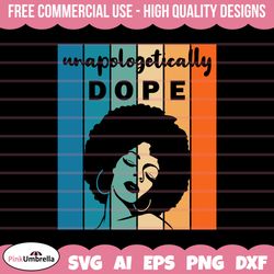 unapologetically dope svg, black history svg, african american svg, black history month, melanin svg, black history png,