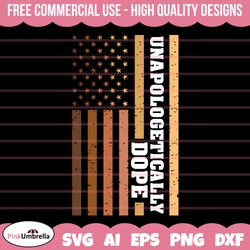 unapologetically dope malenin svg, black history svg, african american svg, black history month, melanin svg, black hist