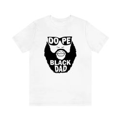 dope black dad shirt, new dad shirt, father's day shirt, best dad shirt, gift for dad, african american dad shirt