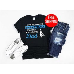 Basketball Dad Shirt - My Favorite Basketball Player Calls Me Dad