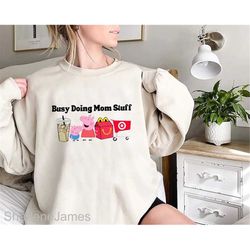 busy doing mom stuff shirt, peppa mother's day shirt, mom life shirt, peppa momlife shirt