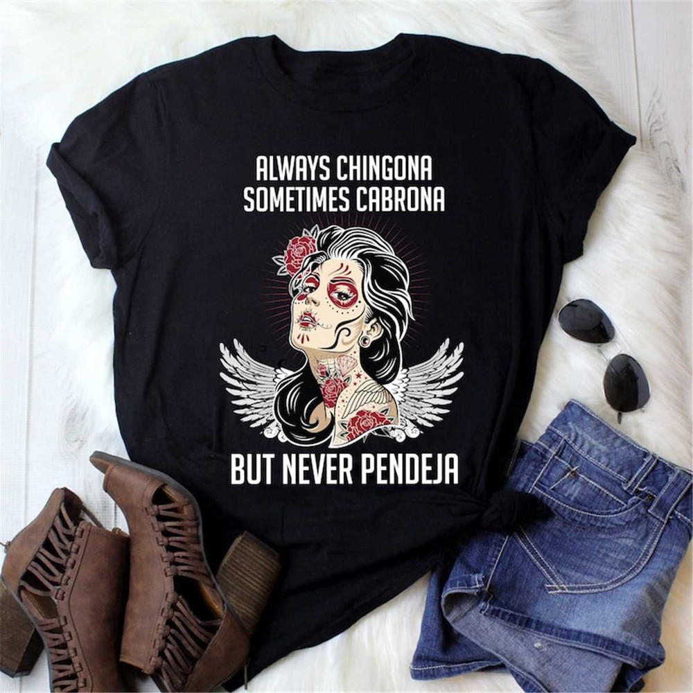 MR-1152023164538-always-chingona-sometimes-cabrona-but-never-pendeja-shirt-image-1.jpg