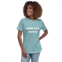 mom to a muffin - women's relaxed t-shirt
