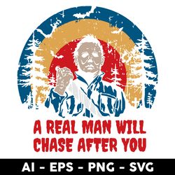 a real man will chase after you svg, michael myers svg, horror svg, halloween svg - digital file
