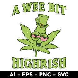 a wee bit highrish svg, funny cannabis st patricks day svg, st patricks day svg, png dxf eps file - digital file