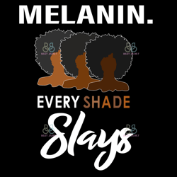 melanin every shade slays svg, black girl svg, melanin svg, slays svg, juneteenth svg