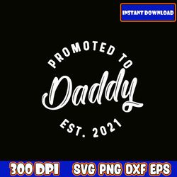 promoted to daddy est. 2021 svg, dad svg, best dad, whiskey label, daddy svg, happy fathers day, cut file cricut