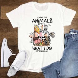 animals shirt, caring for animals isn't what i do it's who i am, farm animals shirt, gift for animal lover, farmer gift