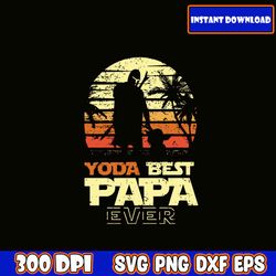 yoda best papa ever svg, retro father's day svg bundle, father's day svg, dad svg, daddy, best dad svg, gift for dad svg