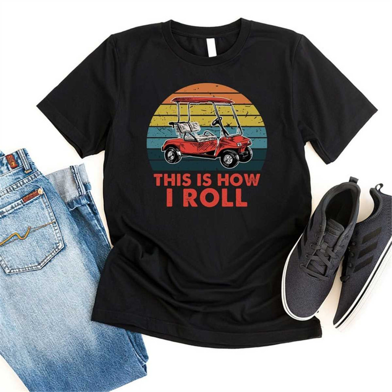 MR-115202318138-this-is-how-i-roll-golf-shirt-golf-cart-shirt-funny-golfers-image-1.jpg