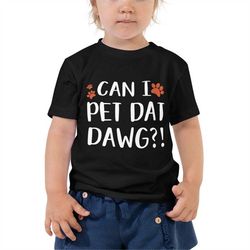 toddler short sleeve tee-can i pet that dog shirt original funny dat dawg dog lover shirt design ace tik tok can i pet d