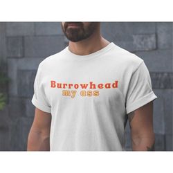 burrowhead my ass tee, travis kelce tee, kansas city tee, chiefs tee, chiefs gear, super bowl, funny shirt, unisex shirt