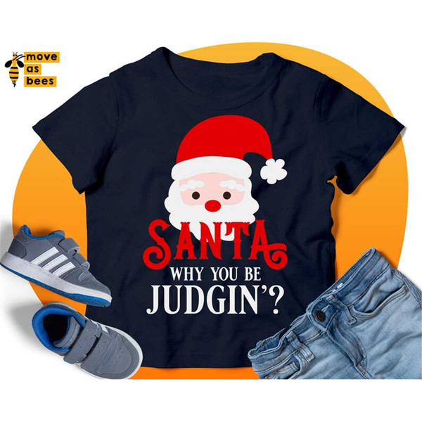 MR-115202319354-santa-why-you-be-judging-svg-funny-baby-christmas-shirt-svg-image-1.jpg