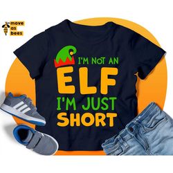 I'm Not An Elf, I'm Just Short Svg, Little Baby Christmas Shirt Svg, Girl, Boy Christmas Svg, Funny Quote, Saying, Cricu