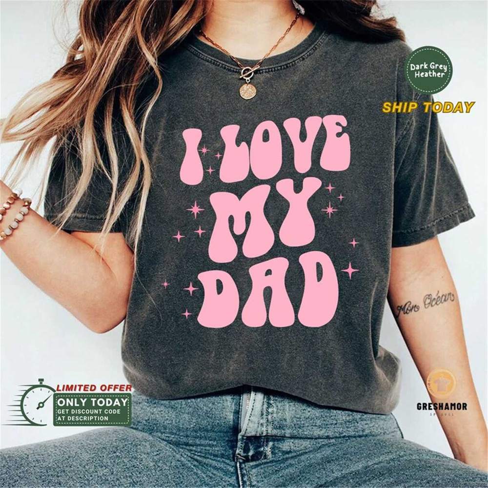 MR-115202320254-i-love-my-dad-shirt-fathers-day-shirt-father-tee-image-1.jpg