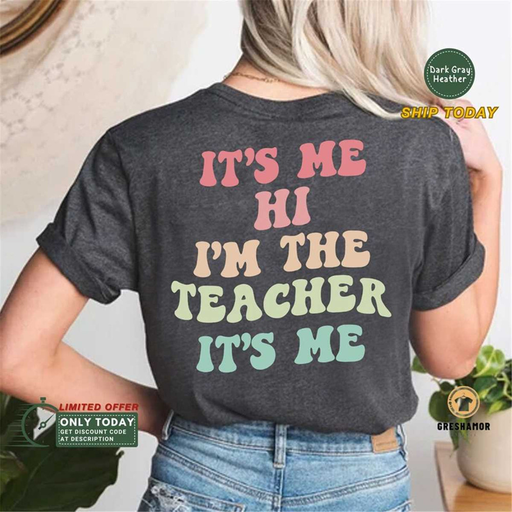 MR-115202321339-its-me-hi-im-the-teacher-shirt-teacher-gift-kindergarten-image-1.jpg