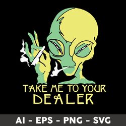 alien smoking take me to your dealer svg, alien smoke svg, alien svg, png dxf eps file - digital file