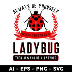 always be yourself svg, lady bug svg,  png dxf eps digital file - digital file