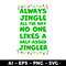 Clintonfrazier-copy-6-Always-Jingle-All-The-Way-No-One-Likes-A-Half-Assed-Jingle.jpeg
