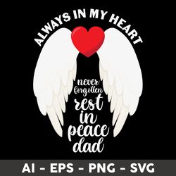 always in my heart never forgotten rest in peace dad svg, dad svg, heart svg, png dxf eps file - digital file