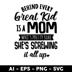 behind every great kid is a mom who's pretty sure she's screwing it all up svg, funny quotes svg - digital file