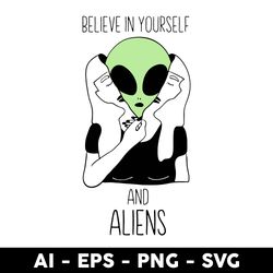 believe in yourself and aliens svg, alien svg, png dxf eps digital file - digital file