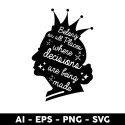 belong on all places where decisions are bing made svg, queen svg, png dxf eps file - digital file