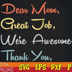 mothers day tee, dear mom great job we're awesome thank you svg, eps, png, dxf, digital download