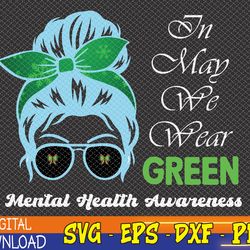 messy bun mental health awareness month,in may we wear green svg, eps, png, dxf, digital download