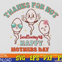 thanks for not swallowing us happy mother's day mom dad kids svg, eps, png, dxf, digital download