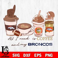 All i need is coffee and my Denver Broncos svg, digital download