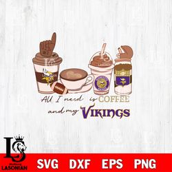 All i need is coffee and my Minnesota Vikings svg, digital download