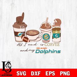All i need is coffee and my Miami Dolphins svg, digital download