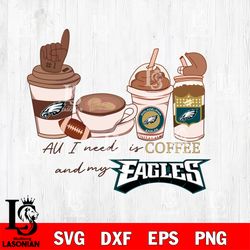 All i need is coffee and my Philadelphia Eagles svg, digital download