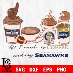 All i need is coffee and my Seattle Seahawks svg, digital download